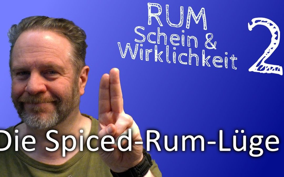 Die Spiced Rum Lüge , ordnen wir diese mal ein zwischen Recht, Herkunft und Markt